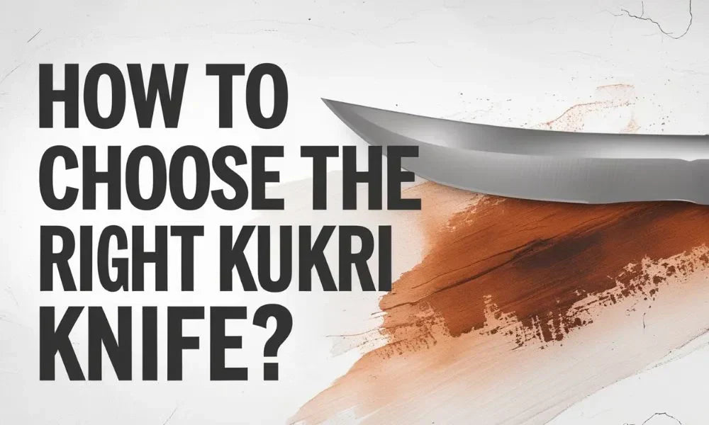 How to Choose the Right Kukri Knife?