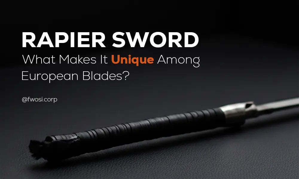 Rapier Sword: What Makes It Unique Among European Blades?