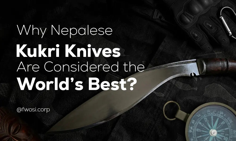 Why Nepalese Kukri Knives Are Considered the World’s Best?